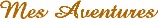 mes aventures